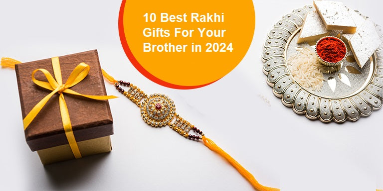 10 Best Rakhi Gifts For Your Brother in 2024