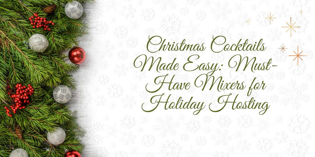 Christmas Cocktails Made Easy: Must-Have Mixers for Holiday Hosting